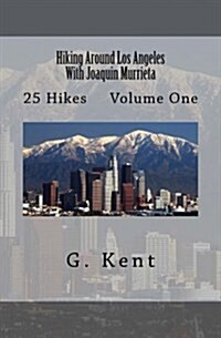 Hiking Around Los Angeles with Joaquin Murrieta: 25 Hikes Volume One (Paperback)