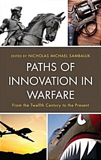 Paths of Innovation in Warfare: From the Twelfth Century to the Present (Hardcover)