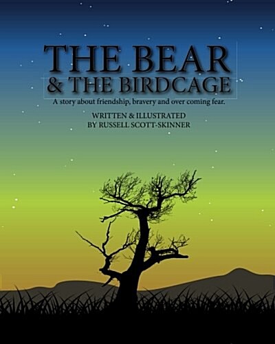 The Bear and the Bird Cage: A Story about Friendship, Bravery and Fear (Paperback)