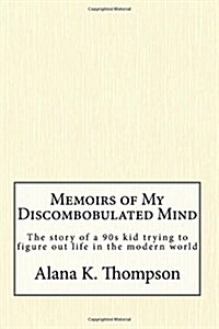 Memoirs of My Discombobulated Mind (Paperback)
