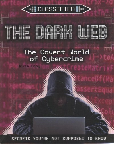 The Dark Web: The Covert World of Cybercrime (Library Binding)