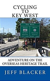 Cycling to Key West: Adventure on the Overseas Heritage Trail (Paperback)