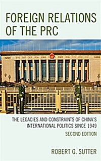 Foreign Relations of the PRC: The Legacies and Constraints of Chinas International Politics since 1949 (Hardcover, 2)