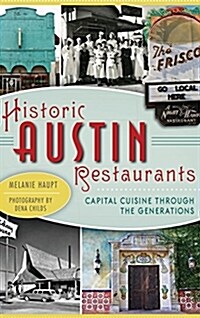 Historic Austin Restaurants: Capital Cuisine Through the Generations (Hardcover)