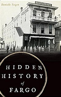 Hidden History of Fargo (Hardcover)