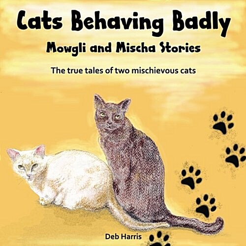 Cats Behaving Badly, Mowgli and Mischa Stories (Paperback)