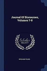 Journal of Discourses, Volumes 7-8 (Paperback)