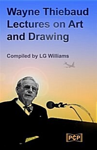 Wayne Thiebaud Lectures on Art and Drawing (Paperback)