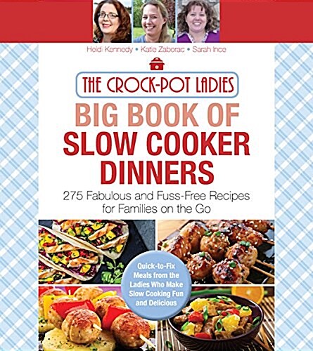 The Crock-Pot Ladies Big Book of Slow Cooker Dinners: More Than 300 Fabulous and Fuss-Free Recipes for Families on the Go (Paperback)