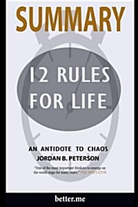 Summary of 12 Rules for Life: An Antidote to Chaos by Jordan B Peterson (Paperback)