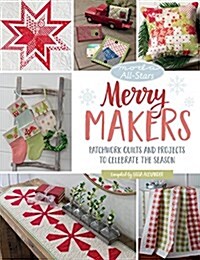 Moda All-Stars - Merry Makers: Patchwork Quilts and Projects to Celebrate the Season (Paperback)