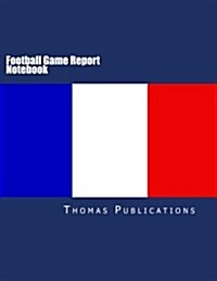 Football Game Report Notebook: French National Team (Paperback)