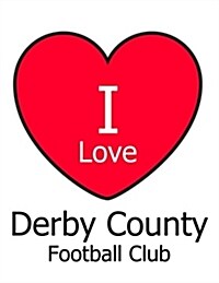 I Love Derby County Football Club: White Notebook/Notepad for Writing 100 Pages Derby County Football Gift for Men, Women, Boys & Girls (Paperback)