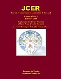 Journal of Consciousness Exploration & Research Volume 9 Issue 2: Biophysics & the Deeper Meanings of Inner Peace & Social Harmony (Paperback)