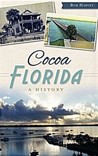 Cocoa, Florida: A History (Hardcover)