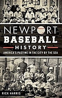 Newport Baseball History: Americas Pastime in the City by the Sea (Hardcover)