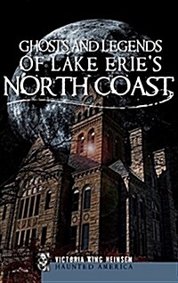 Ghosts and Legends of Lake Eries North Coast (Hardcover)
