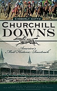 Churchill Downs: Americas Most Historic Racetrack (Hardcover)