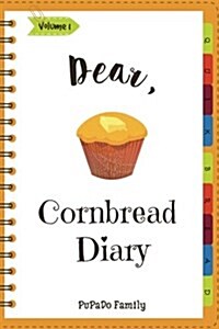 Dear, Cornbread Diary: Make an Awesome Month with 31 Best Cornbread Recipes! (Cornbread Cookbook, Cornbread Book, Cornbread Cooker, Best Quic (Paperback)
