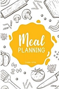 Meal Planner: Recipes Cooking & Notes Meal Planner Journal: Weekly Meal Planner - Market List - Recipes 120 Page 6 X 9 Inch (Paperback)