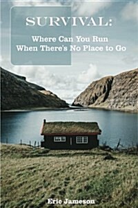 Survival Guide: Where Can You Run When Theres No Place to Go: (Preppers Guide, Survival Series) (Paperback)