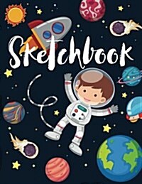 Sketchbooks: Drawing Book, Rocket, Space with Astronauts and Planets, Sketchbook for Boys, Sketchbook for Kids: 100 Pages of 8.5 X (Paperback)