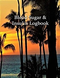 Blood Sugar and Insulin Logbook: Large 8.5 X 11 Format (Paperback)