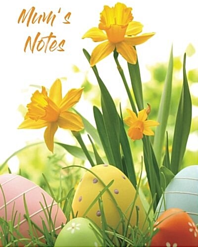 Mums Notes: 100 Page Lined Notebook, Notes, Note Pad, Notebook Gift, Journal, Jotter, Spring Gift. Personal Mothers Day or Easter (Paperback)