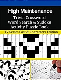 High Maintenance Trivia Crossword Word Search & Sudoku Activity Puzzle Book: TV Series Cast & Characters Edition (Paperback)