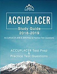Accuplacer Study Guide 2018 & 2019: Accuplacer 2018 & 2019 Prep & Practice Test Questions (Paperback)