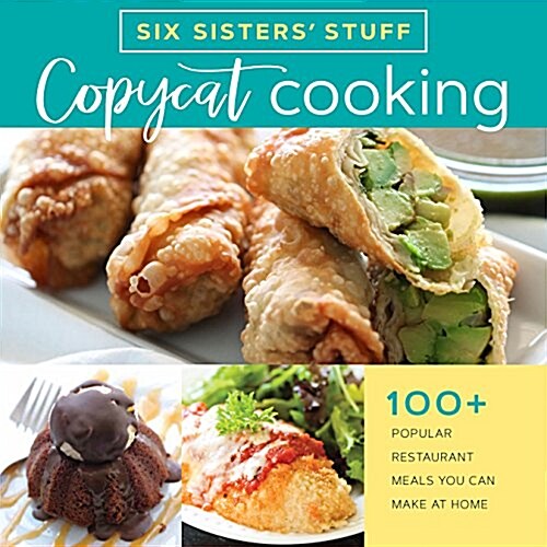 Copycat Cooking with Six Sisters Stuff: 100+ Popular Restaurant Meals You Can Make at Home (Paperback)