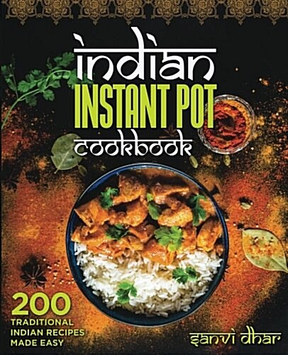 Indian Instant Pot Cookbook: 200 Traditional Indian Recipes Made Easy (Paperback)