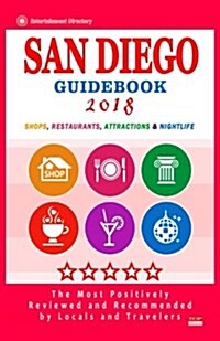 San Diego Guidebook 2018: Shops, Restaurants, Entertainment and Nightlife in San Diego (City Guidebook 2018) (Paperback)