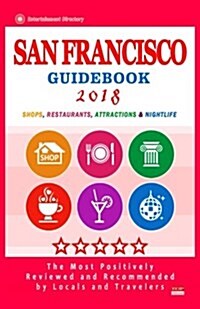 San Francisco Guidebook 2018: Shops, Restaurants, Entertainment and Nightlife in San Francisco (City Guidebook 2018) (Paperback)