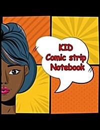 Kid Comic Strip Notebook: Variety of Templates for Manga Cartooning Comic Book Drawing and Journal for Kid and Teen (Paperback)
