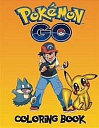 Pokemon Go Coloring Book: An Epic Coloring Book on the Pokemon Characters. 177 Pages with 2 Characters on Each Page to Color Thats 354 Pokemon G (Paperback)