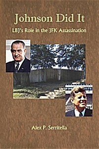 Johnson Did It: LBJs Role in the JFK Assassination (Paperback)