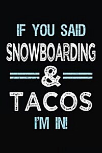 If You Said Snowboarding & Tacos Im in: Blank Lined Notebook Journal (Paperback)