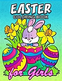 Easter Coloring Book for Girls: Cute Rabbit and Eggs Coloring Book Easy, Fun, Beautiful Coloring Pages (Paperback)