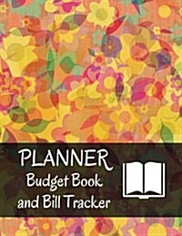 Planner Budget Book and Bill Tracker: Planner Budget Book with Calendar 2018-2019, Income List, Weekly Expense Tracker, Bill Planner, Financial Planni (Paperback)