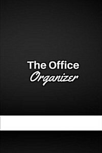 The Office Organizer: The Work Day Organizer, Journal Notebook, Keep Trackers of Your Activities 150 Pages 6x9 Inches (Paperback)