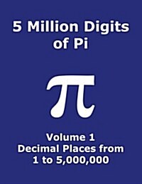 5 Million Digits of Pi - Volume 1 - Decimal Places from 1 to 5,000,000: 1st 5000000 Decimal Places; 8000 Digits on Page; Digit Counter on Each Row; Of (Paperback)
