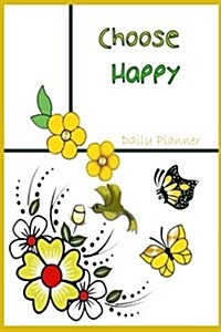 Daily Planner Choose Happy: Daily Planner / Agenda / Schedule (Paperback)