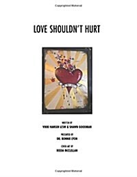 Love Shouldnt Hurt: Love Should Heal Not Hurt! (Paperback)