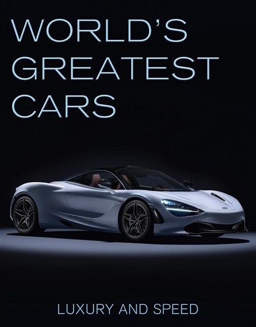 Luxury and Speed: Worlds Greatest Cars (Hardcover)