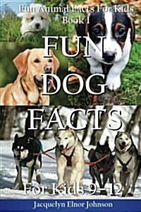 Fun Dog Facts for Kids 9-12 (Paperback)
