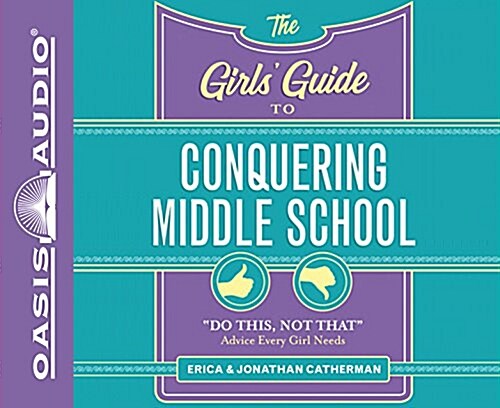 The Girls Guide to Conquering Middle School: Do This, Not That Advice Every Girl Needs (MP3 CD)