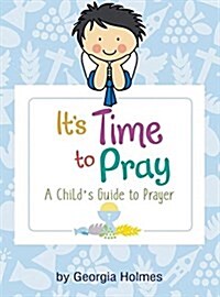 Its Time to Pray: A Childs Guide to Prayer (Hardcover)