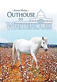 Outhouse to Whitehouse (Hardcover)