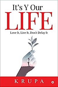 Its y Our Life: Love It, Live It, Dont Delay It (Hardcover)